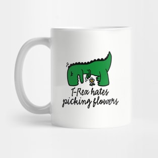 T-Rex hates picking flowers flower floral Mug